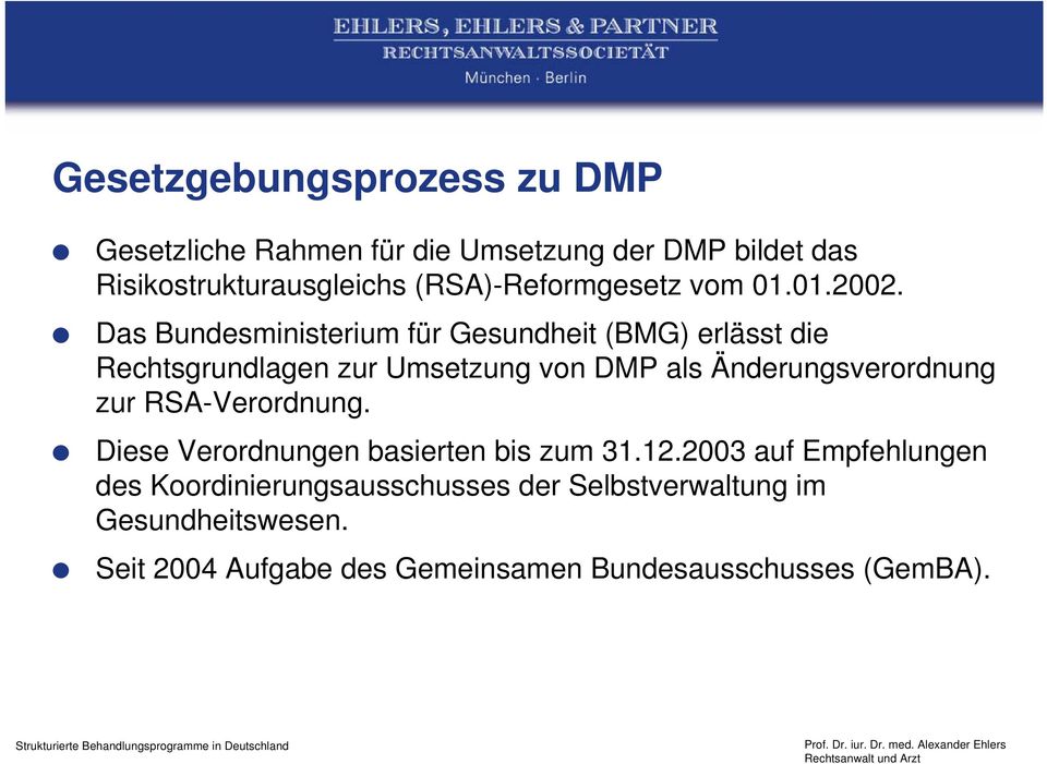 Das Bundesministerium für Gesundheit (BMG) erlässt die Rechtsgrundlagen zur Umsetzung von DMP als Änderungsverordnung