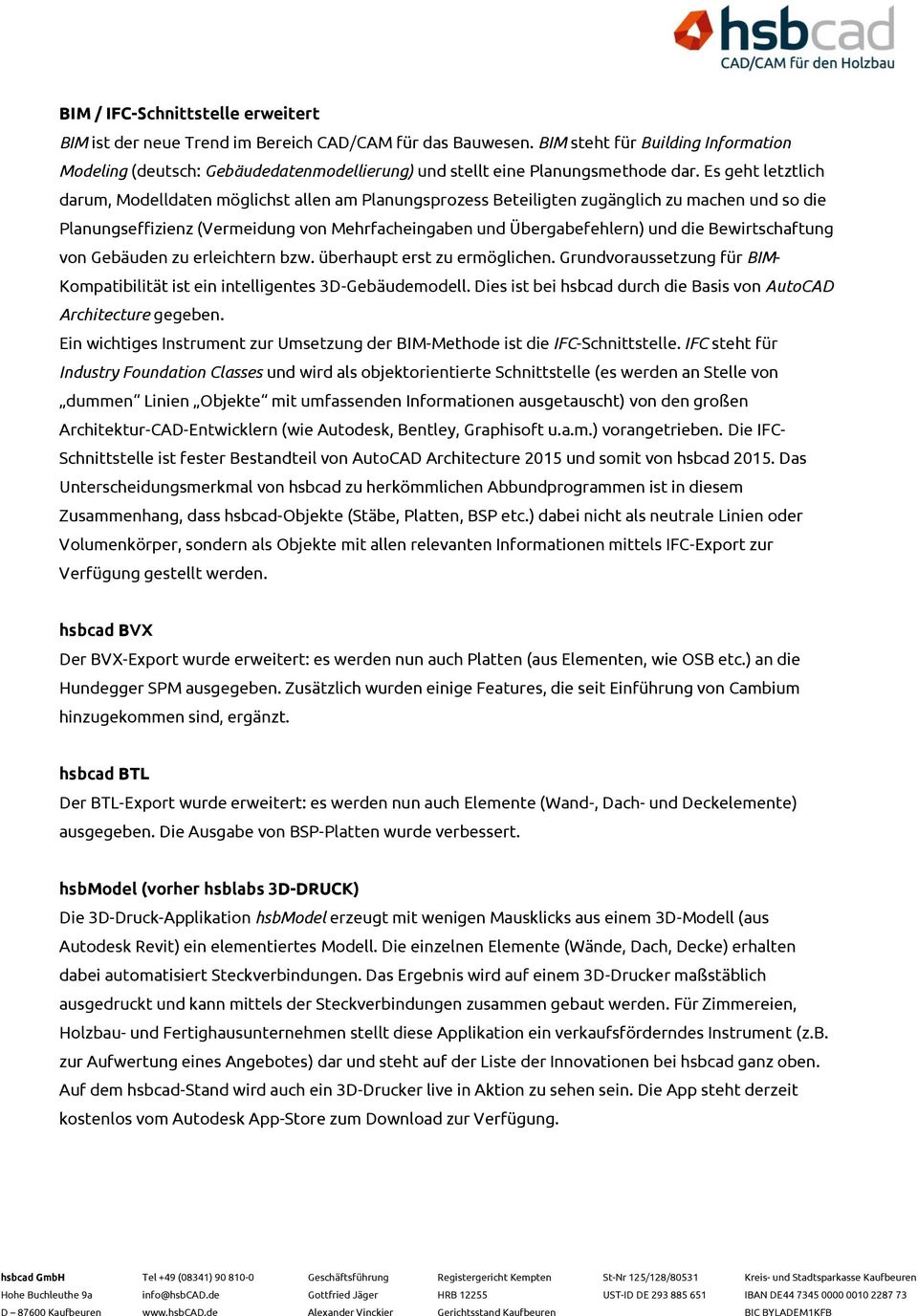 Es geht letztlich darum, Modelldaten möglichst allen am Planungsprozess Beteiligten zugänglich zu machen und so die Planungseffizienz (Vermeidung von Mehrfacheingaben und Übergabefehlern) und die