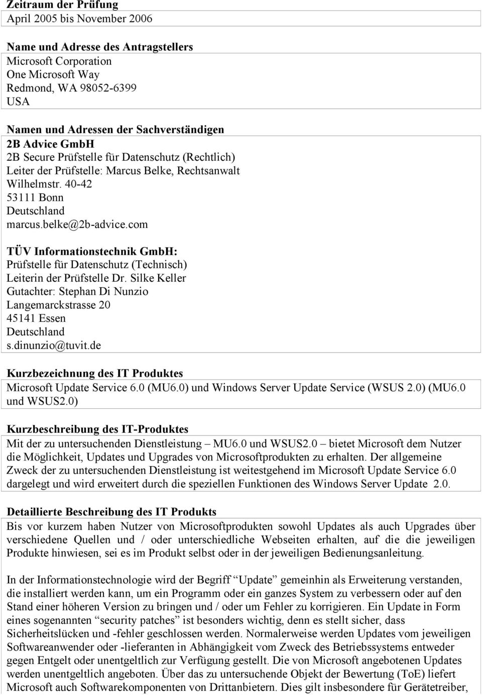 com TÜV Informationstechnik GmbH: Prüfstelle für Datenschutz (Technisch) Leiterin der Prüfstelle Dr. Silke Keller Gutachter: Stephan Di Nunzio Langemarckstrasse 20 45141 Essen Deutschland s.