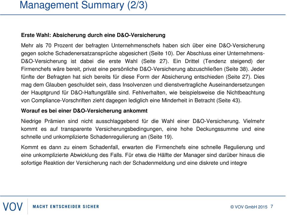 Ein Drittel (Tendenz steigend) der Firmenchefs wäre bereit, privat eine persönliche D&O-Versicherung abzuschließen (Seite 38).