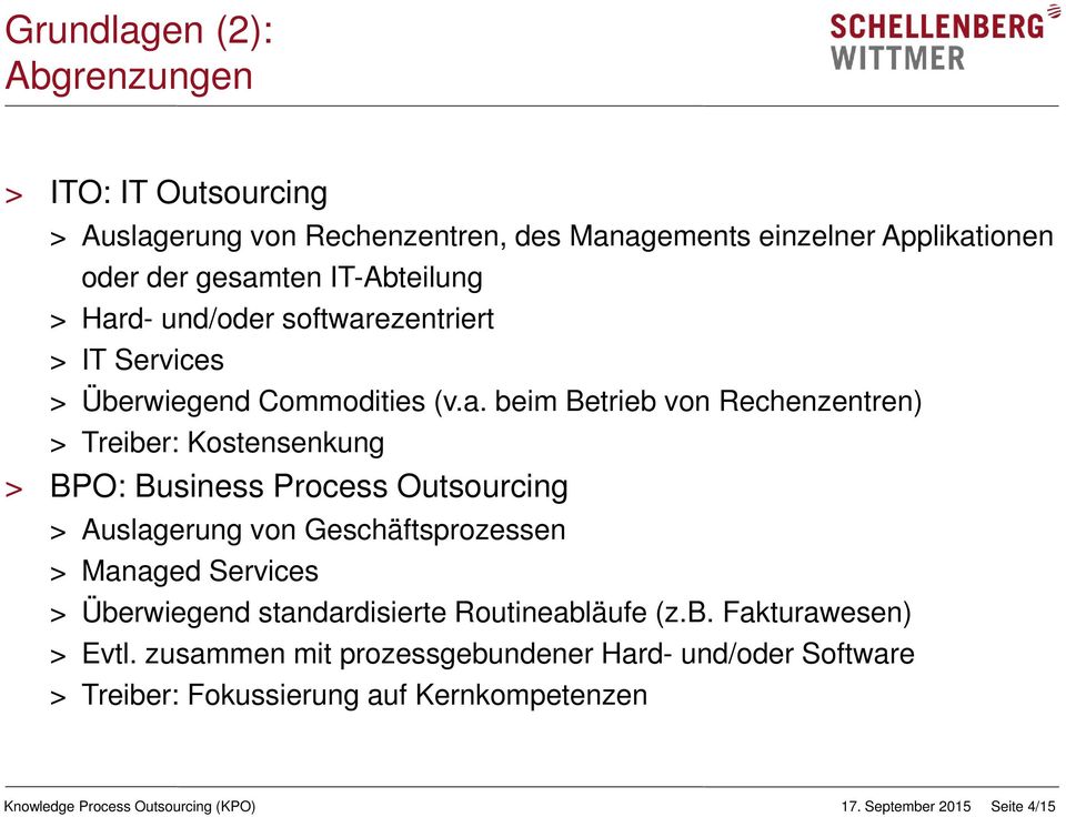 Process Outsourcing > Auslagerung von Geschäftsprozessen > Managed Services > Überwiegend standardisierte Routineabläufe (z.b. Fakturawesen) > Evtl.