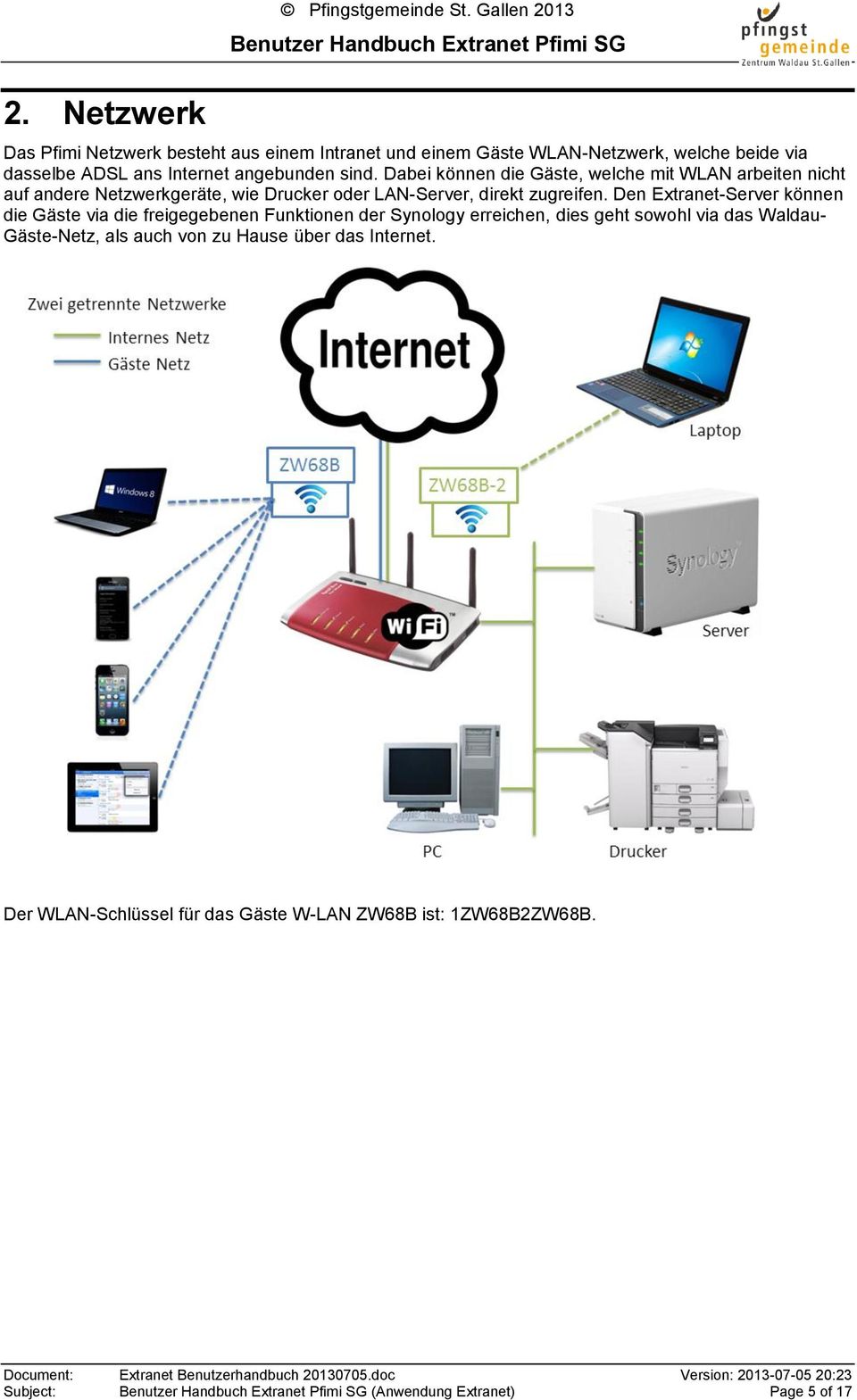 Dabei können die Gäste, welche mit WLAN arbeiten nicht auf andere Netzwerkgeräte, wie Drucker oder LAN-Server, direkt zugreifen.