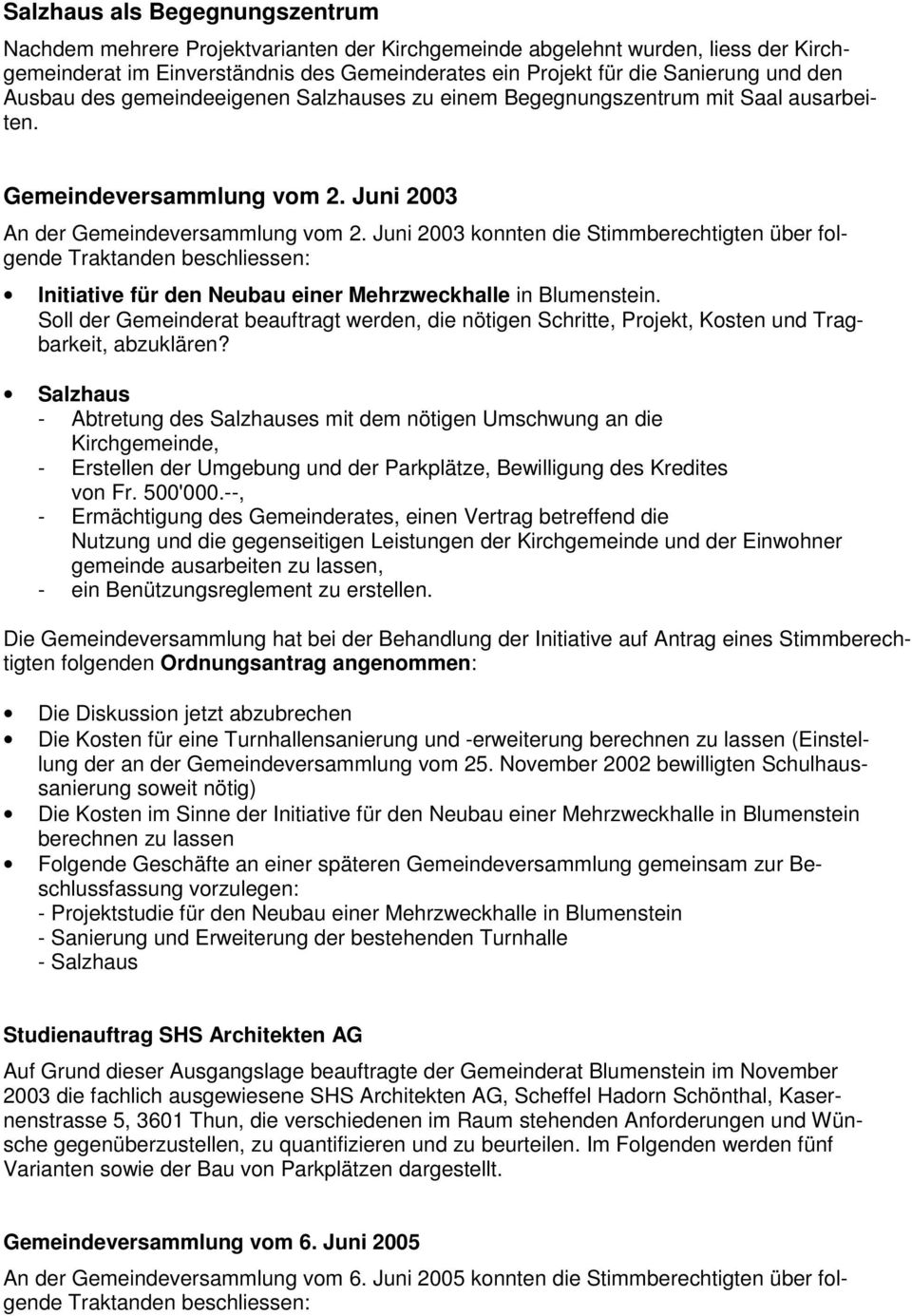 Juni 2003 konnten die Stimmberechtigten über folgende Traktanden beschliessen: Initiative für den Neubau einer Mehrzweckhalle in Blumenstein.