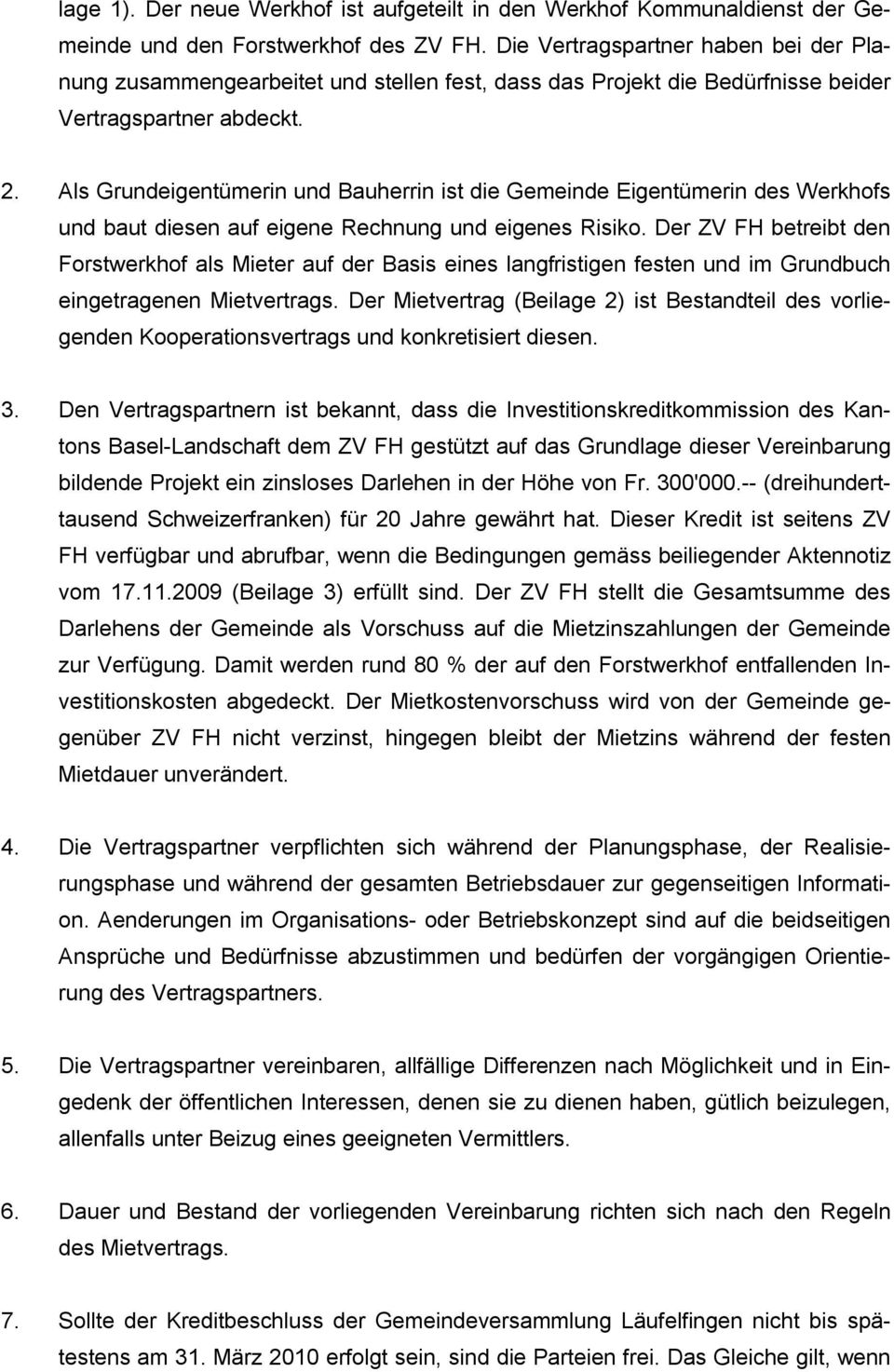 Als Grundeigentümerin und Bauherrin ist die Eigentümerin des Werkhofs und baut diesen auf eigene Rechnung und eigenes Risiko.