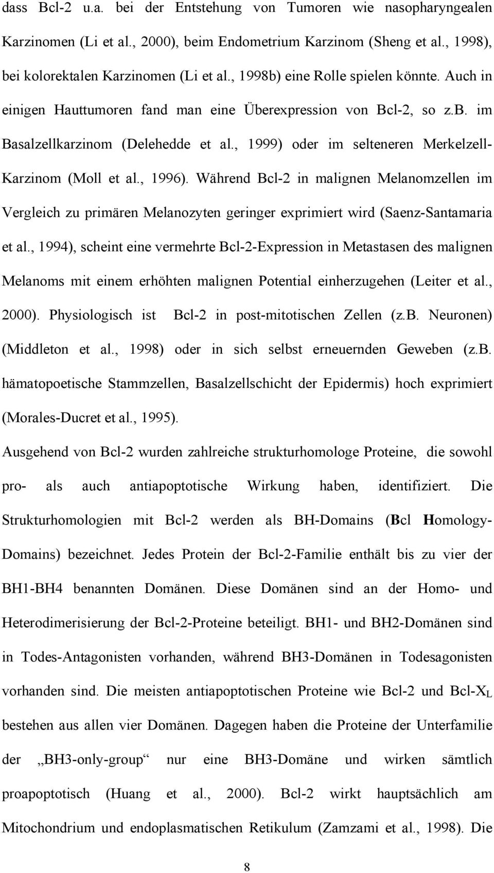 , 1999) oder im selteneren Merkelzell- Karzinom (Moll et al., 1996). Während Bcl-2 in malignen Melanomzellen im Vergleich zu primären Melanozyten geringer exprimiert wird (Saenz-Santamaria et al.