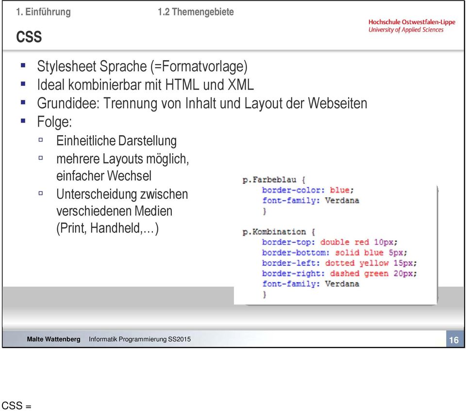 XML Grundidee: Trennung von Inhalt und Layout der Webseiten Folge: Einheitliche