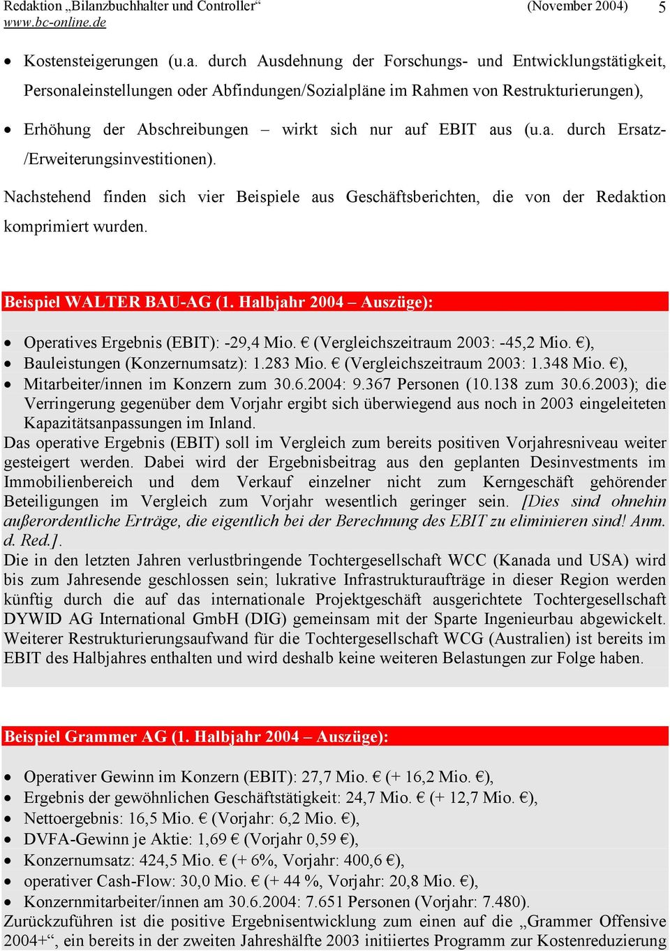 aus (u.a. durch Ersatz- /Erweiterungsinvestitionen). Nachstehend finden sich vier Beispiele aus Geschäftsberichten, die von der Redaktion komprimiert wurden. Beispiel WALTER BAU-AG (1.