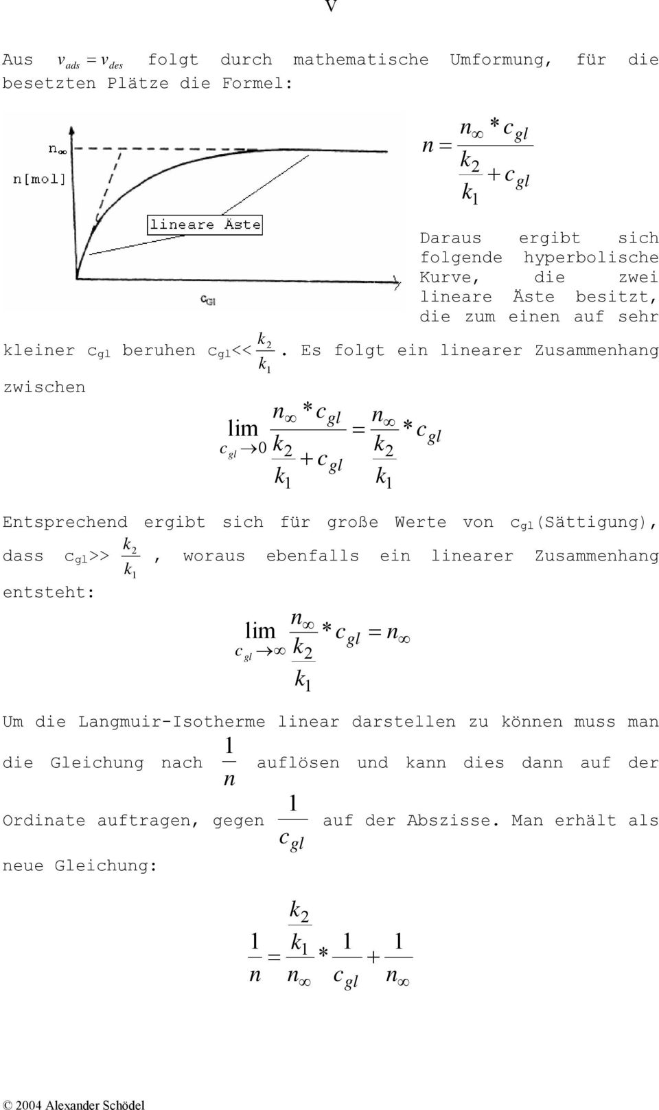 Es folgt ei liearer Zusammehag * + = Etsprehed ergibt sih für große Werte vo (Sättigug), dass >>, woraus ebefalls ei liearer Zusammehag