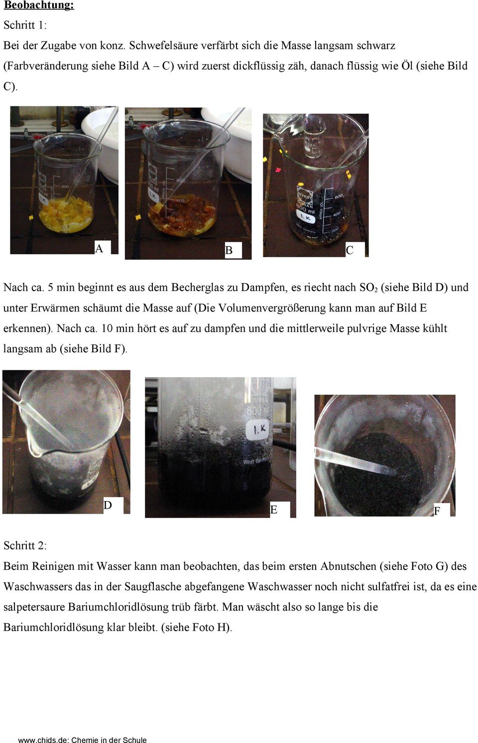 5 min beginnt es aus dem Becherglas zu Dampfen, es riecht nach SO2 (siehe Bild D) und unter Erwärmen schäumt die Masse auf (Die Volumenvergrößerung kann man auf Bild E erkennen). Nach ca.