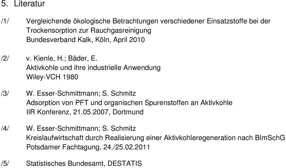 Schmitz Adsorption von PFT und organischen Spurenstoffen an Aktivkohle IIR Konferenz, 21.05.2007, Dortmund /4/ W. Esser-Schmittmann; S.