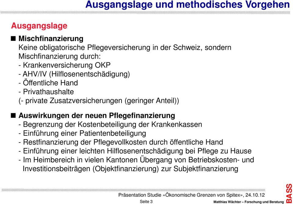 Pflegefinanzierung - Begrenzung der Kostenbeteiligung der Krankenkassen - Einführung einer Patientenbeteiligung - Restfinanzierung der Pflegevollkosten durch öffentliche Hand -