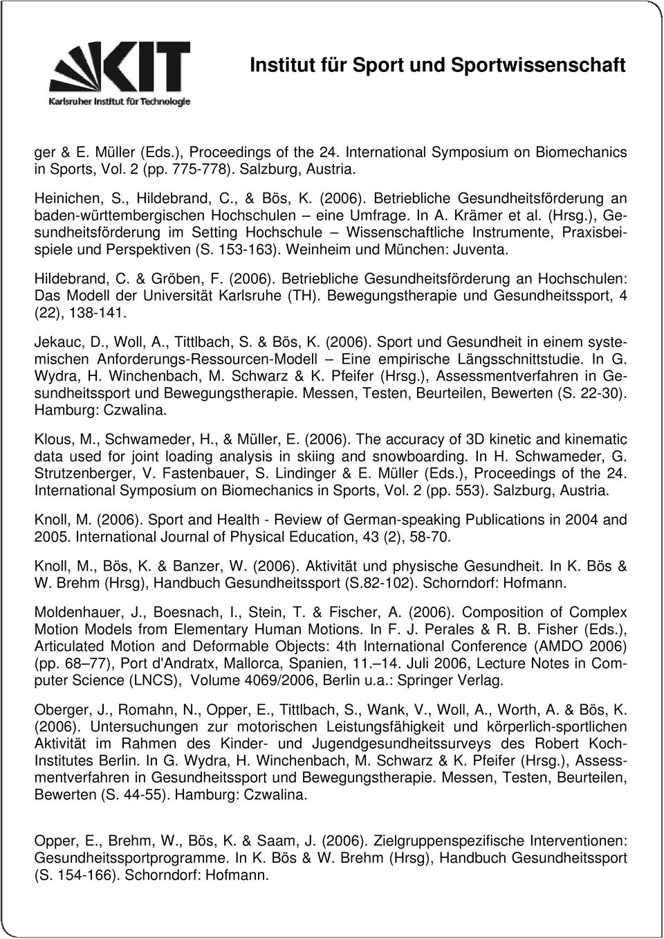 ), Gesundheitsförderung im Setting Hochschule Wissenschaftliche Instrumente, Praxisbeispiele und Perspektiven (S. 153-163). Weinheim und München: Juventa. Hildebrand, C. & Gröben, F. (2006).