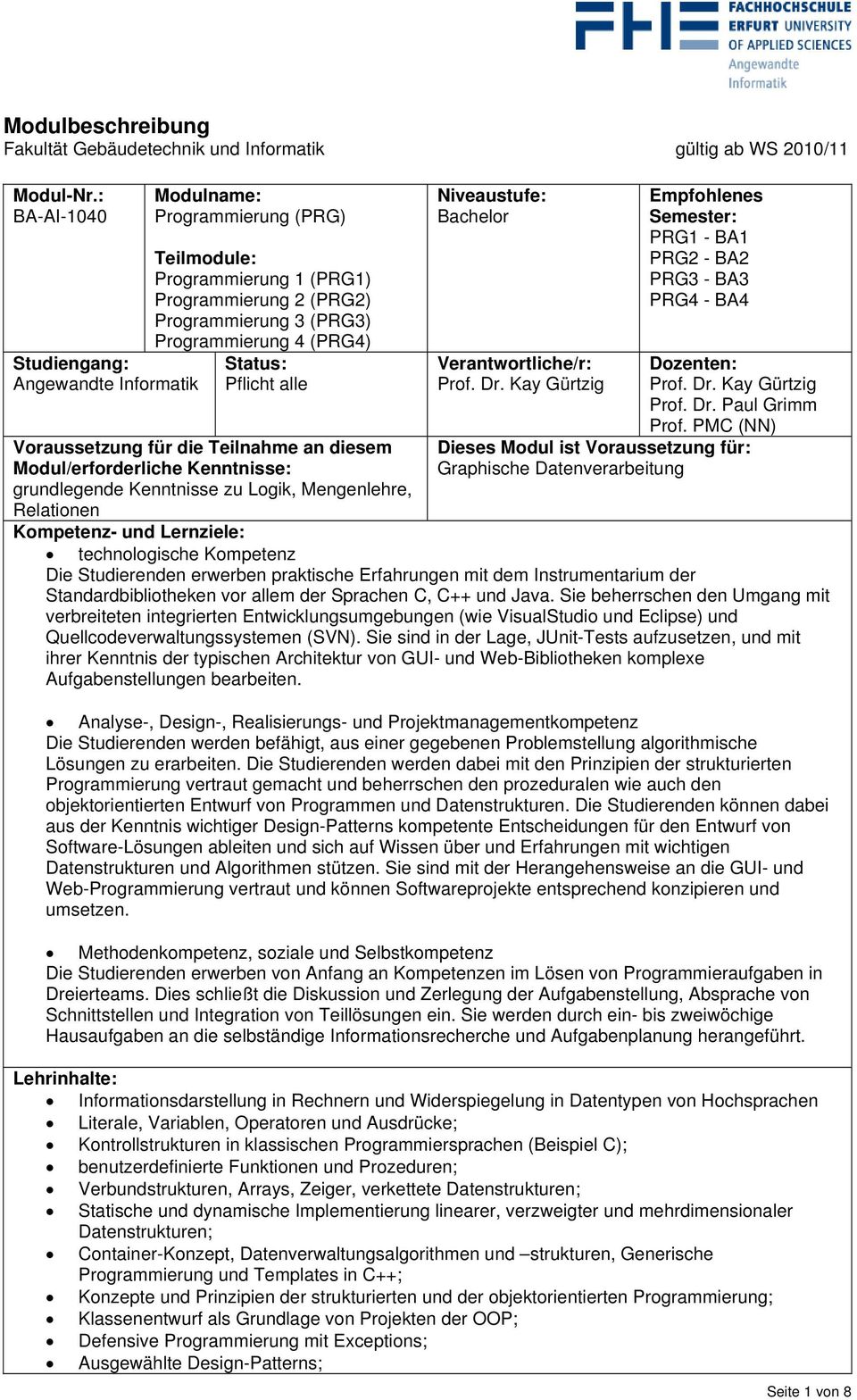 Voraussetzung für die Teilnahme an diesem Modul/erforderliche Kenntnisse: grundlegende Kenntnisse zu Logik, Mengenlehre, Relationen Niveaustufe: Bachelor Verantwortliche/r: Prof. Dr.