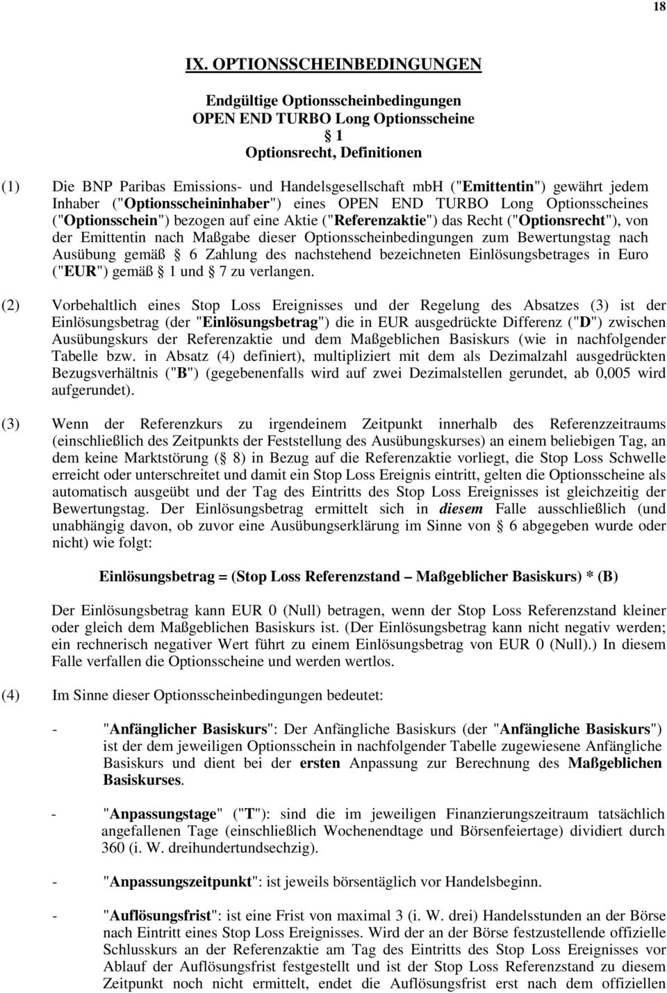 gewährt jedem Inhaber ("Optionsscheininhaber") eines OPEN END TURBO Long Optionsscheines ("Optionsschein") bezogen auf eine Aktie ("Referenzaktie") das Recht ("Optionsrecht"), von der Emittentin nach