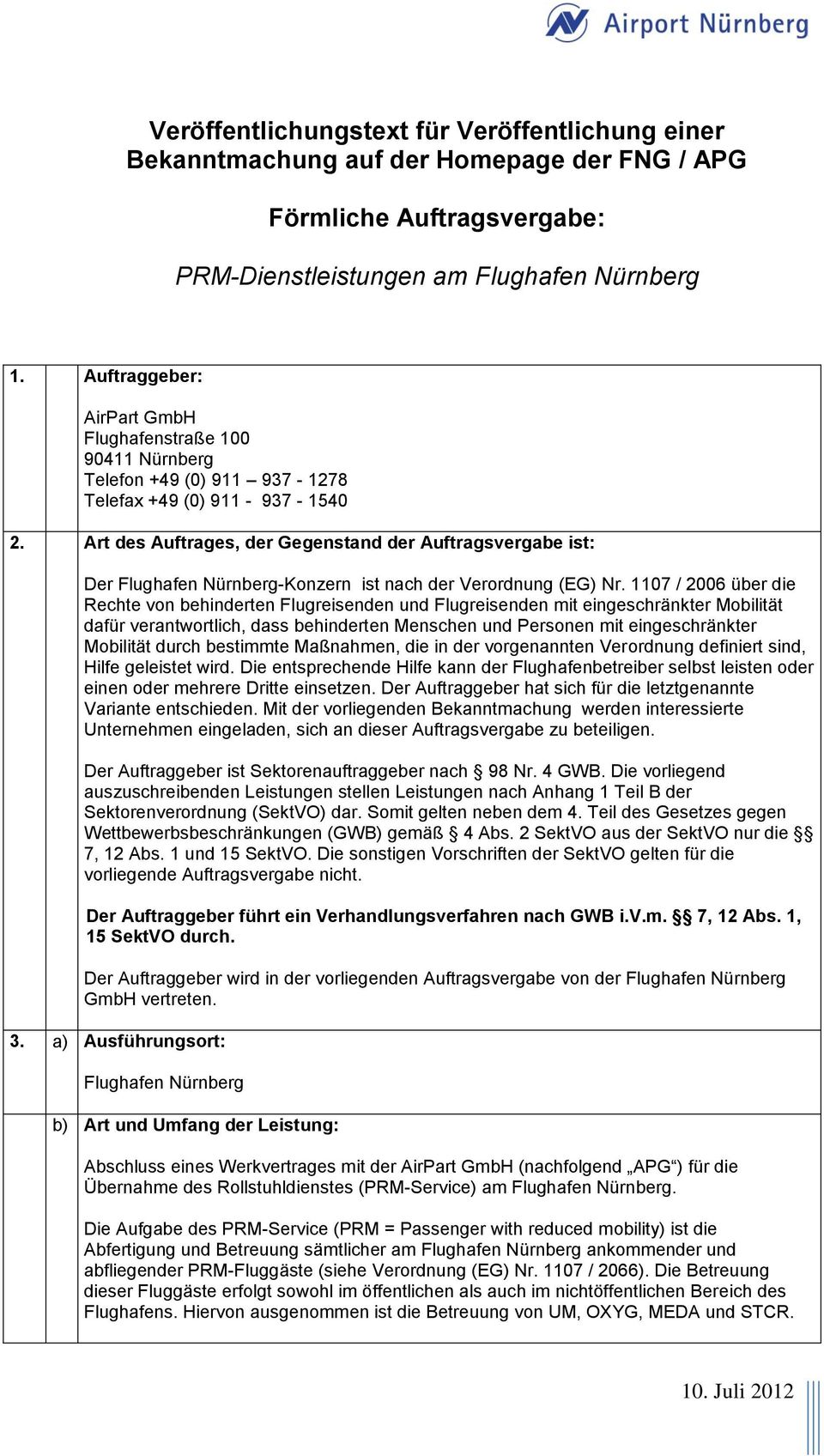 Art des Auftrages, der Gegenstand der Auftragsvergabe ist: Der Flughafen Nürnberg-Konzern ist nach der Verordnung (EG) Nr.