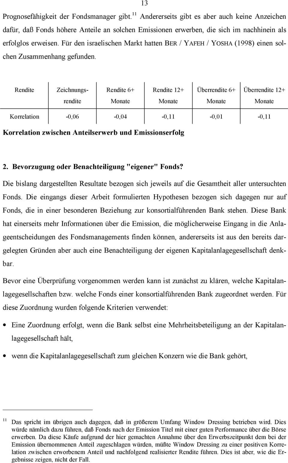 Für den israelischen Markt hatten BER / YAFEH / YOSHA (1998) einen solchen Zusammenhang gefunden.