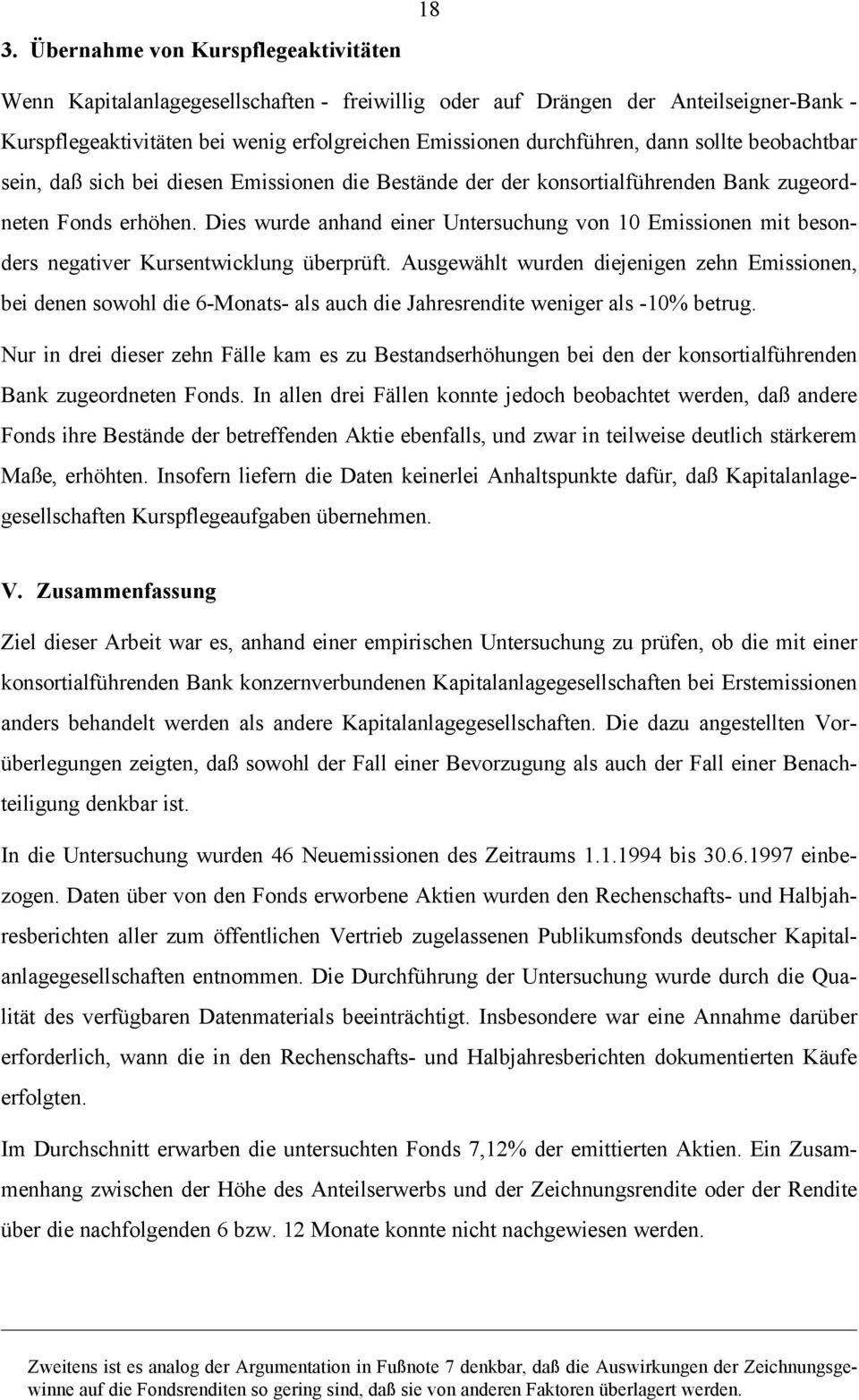 Dies wurde anhand einer Untersuchung von 10 Emissionen mit besonders negativer Kursentwicklung überprüft.