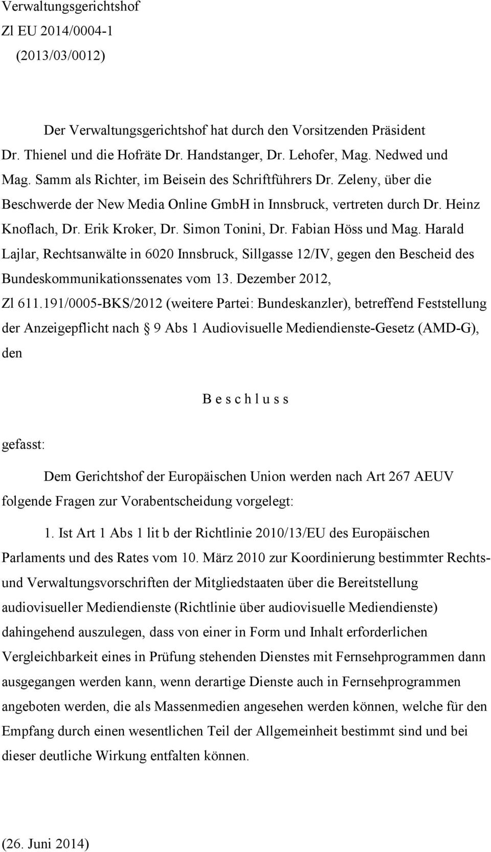 Fabian Höss und Mag. Harald Lajlar, Rechtsanwälte in 6020 Innsbruck, Sillgasse 12/IV, gegen den Bescheid des Bundeskommunikationssenates vom 13. Dezember 2012, Zl 611.