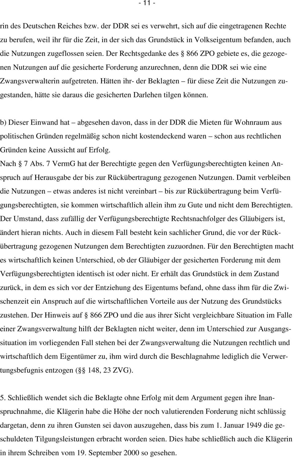 Der Rechtsgedanke des 866 ZPO gebiete es, die gezogenen Nutzungen auf die gesicherte Forderung anzurechnen, denn die DDR sei wie eine Zwangsverwalterin aufgetreten.