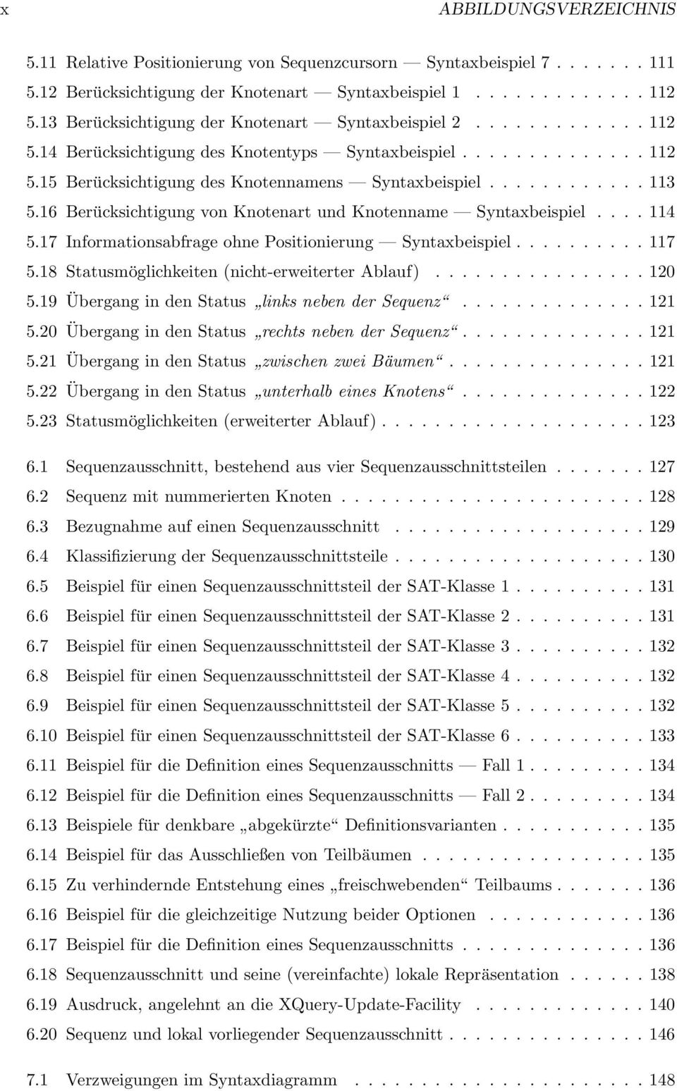 16 Berücksichtigung von Knotenart und Knotenname Syntaxbeispiel.... 114 5.17 Informationsabfrage ohne Positionierung Syntaxbeispiel.......... 117 5.18 Statusmöglichkeiten (nicht-erweiterter Ablauf).