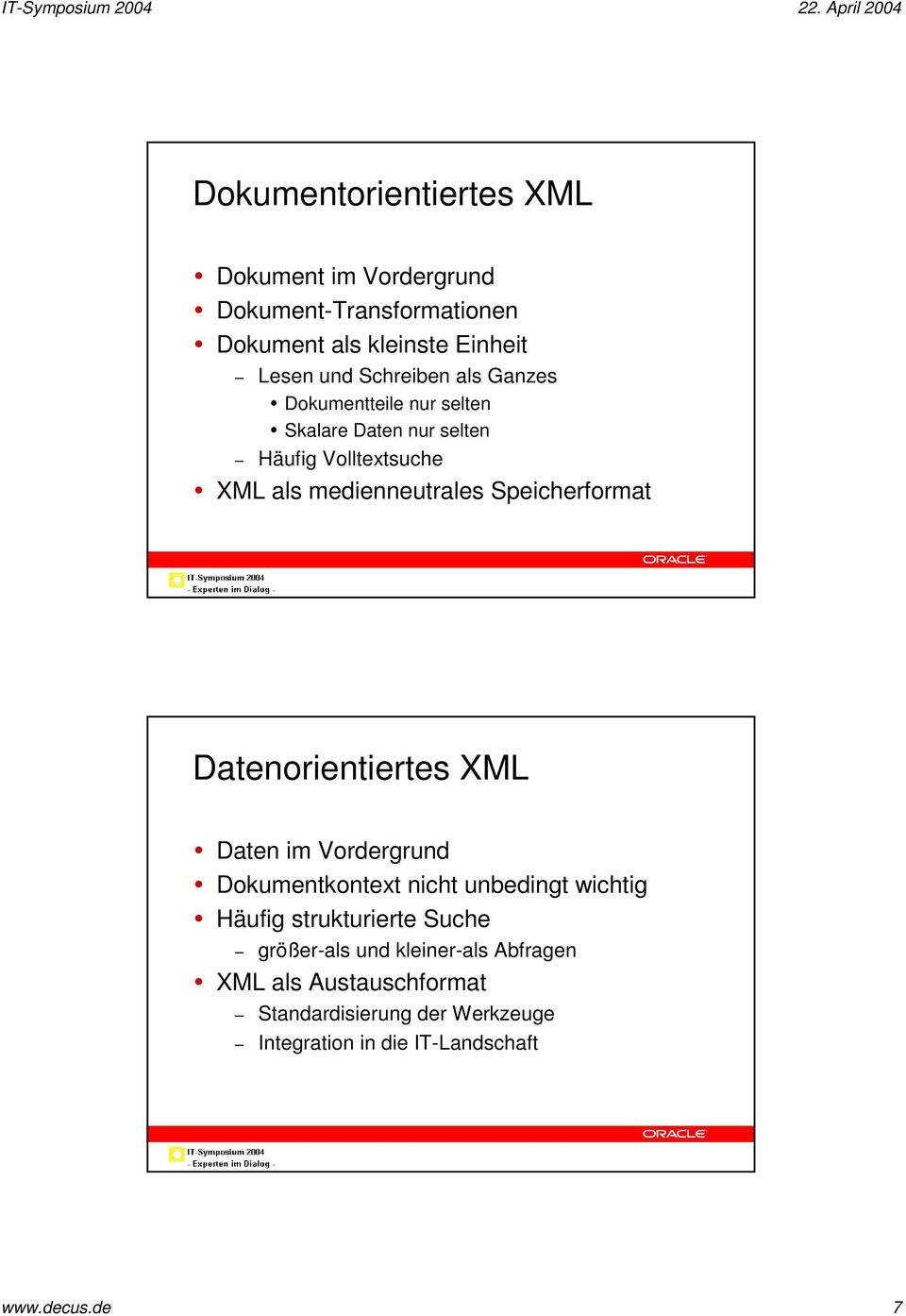 Speicherformat Datenorientiertes XML Daten im Vordergrund Dokumentkontext nicht unbedingt wichtig Häufig strukturierte