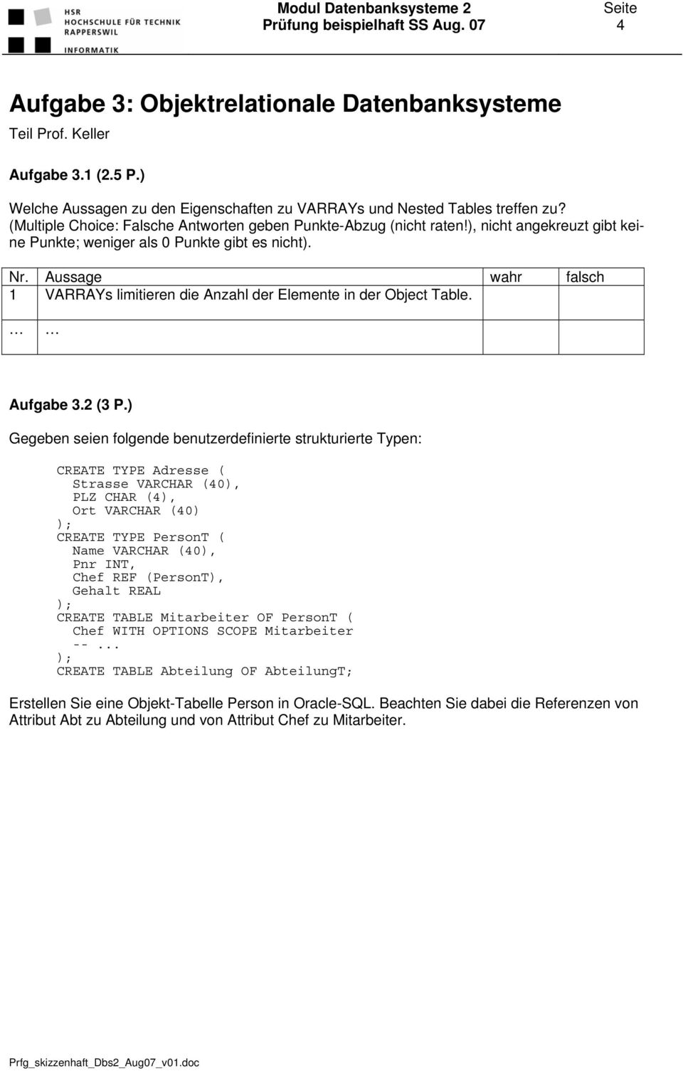 Aussage wahr falsch 1 VARRAYs limitieren die Anzahl der Elemente in der Object Table. Aufgabe 3.2 (3 P.