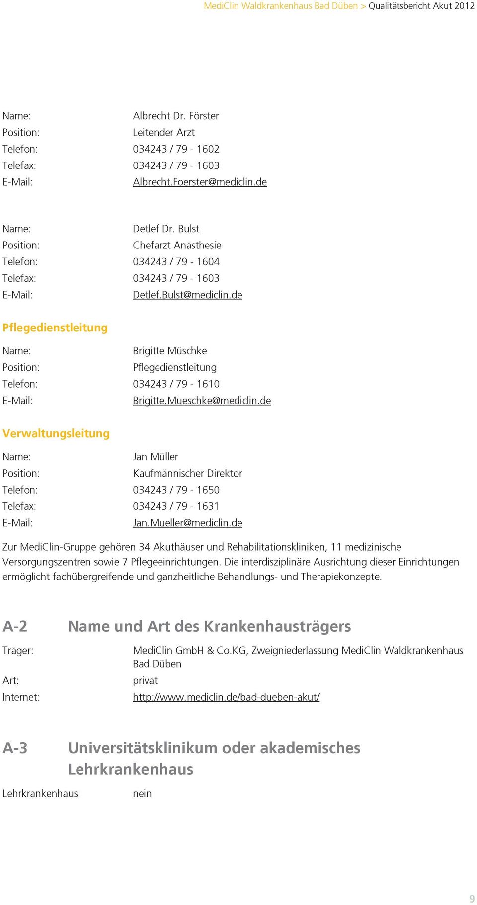 de Pflegedienstleitung Name: Brigitte Müschke Position: Pflegedienstleitung Telefon: 034243 / 79-1610 E-Mail: Brigitte.Mueschke@mediclin.