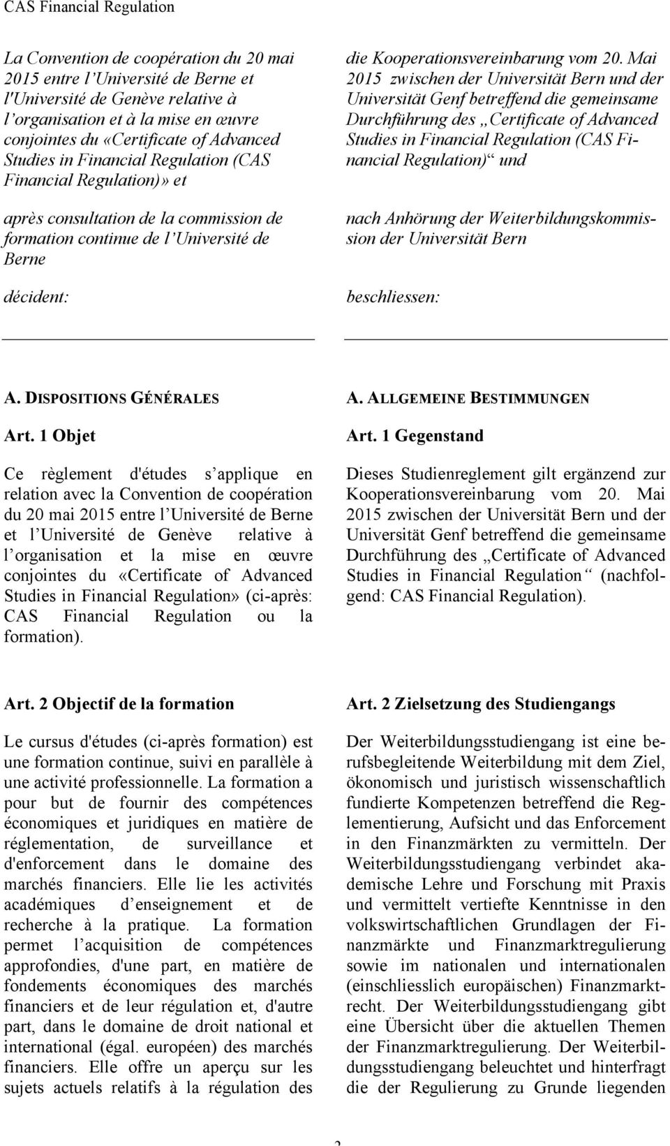 Mai 05 zwischen der Universität Bern und der Universität Genf betreffend die gemeinsame Durchführung des Certificate of Advanced Studies in Financial Regulation (CAS Financial Regulation) und nach