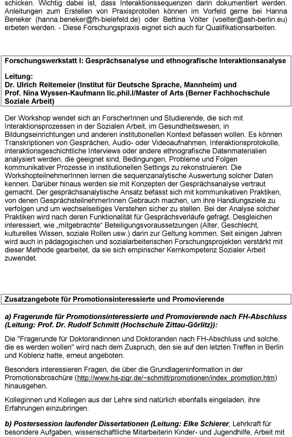 Forschungswerkstatt I: Gesprächsanalyse und ethnografische Interaktionsanalyse Dr. Ulrich Reitemeier (Institut für Deutsche Sprache, Mannheim) und Prof. Nina Wyssen-Kaufmann lic.phil.