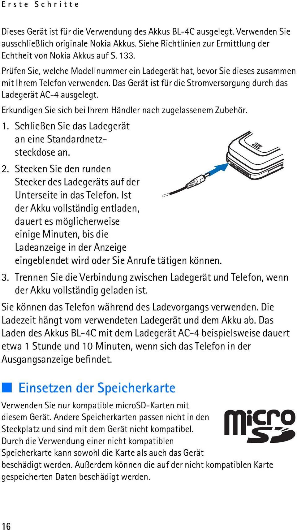 Erkundigen Sie sich bei Ihrem Händler nach zugelassenem Zubehör. 1. Schließen Sie das Ladegerät an eine Standardnetzsteckdose an. 2.