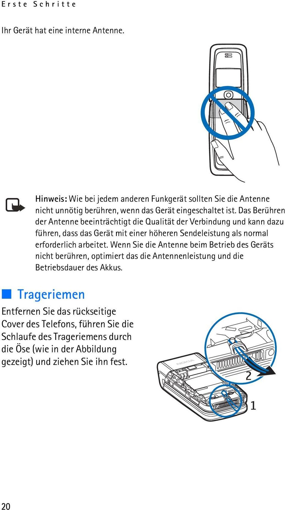 Das Berühren der Antenne beeinträchtigt die Qualität der Verbindung und kann dazu führen, dass das Gerät mit einer höheren Sendeleistung als normal erforderlich