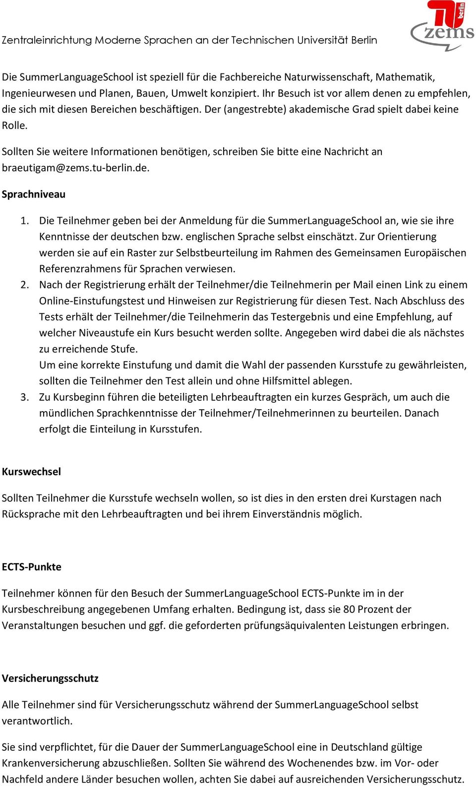 Sllten Sie weitere Infrmatinen benötigen, schreiben Sie bitte eine Nachricht an braeutigam@zems.tu-berlin.de. Sprachniveau 1.