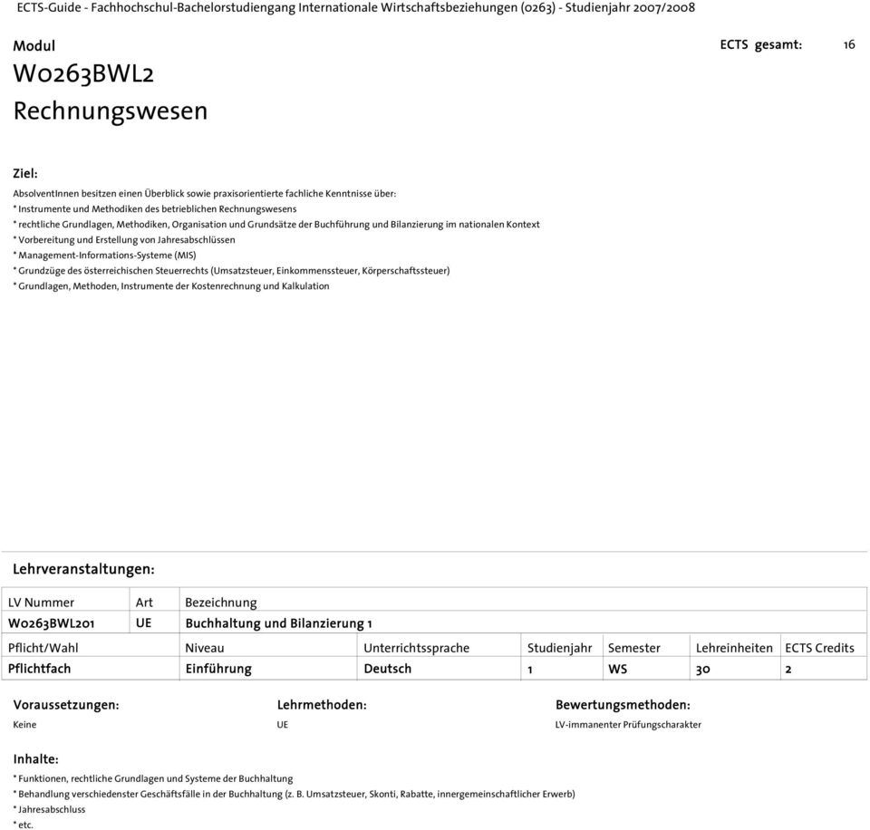 Management-Informations-Systeme (MIS) * Grundzüge des österreichischen Steuerrechts (Umsatzsteuer, Einkommenssteuer, Körperschaftssteuer) * Grundlagen, Methoden, Instrumente der Kostenrechnung und