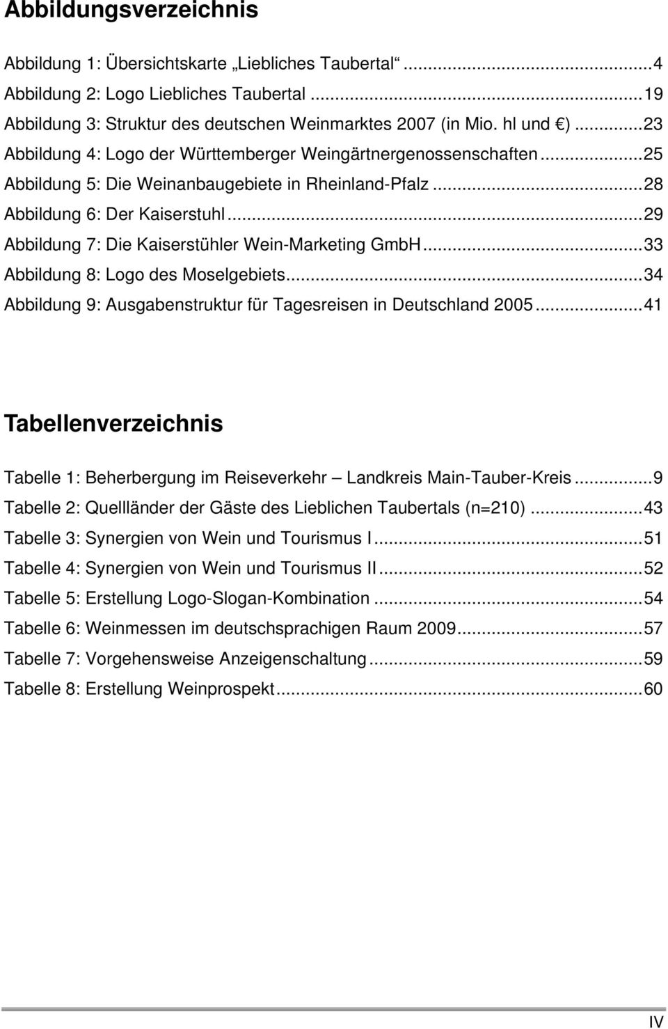 ..29 Abbildung 7: Die Kaiserstühler Wein-Marketing GmbH...33 Abbildung 8: Logo des Moselgebiets...34 Abbildung 9: Ausgabenstruktur für Tagesreisen in Deutschland 2005.