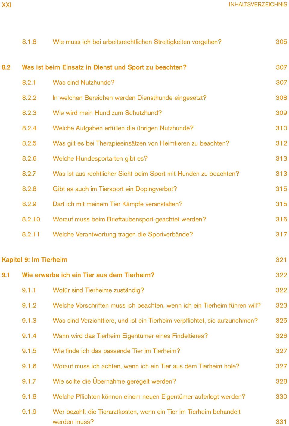 313 8.2.7 Was ist aus rechtlicher Sicht beim Sport mit Hunden zu beachten? 313 8.2.8 Gibt es auch im Tiersport ein Dopingverbot? 315 8.2.9 Darf ich mit meinem Tier Kämpfe veranstalten? 315 8.2.10 Worauf muss beim Brieftaubensport geachtet werden?