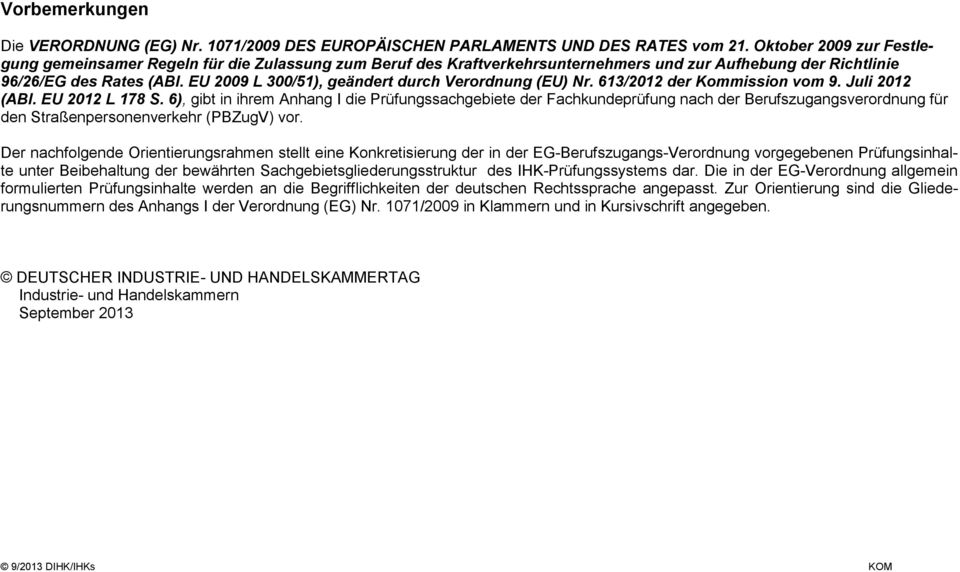 EU 2009 L 300/51), geändert durch Verordnung (EU) Nr. 613/2012 der Kommission vom 9. Juli 2012 (ABl. EU 2012 L 178 S.