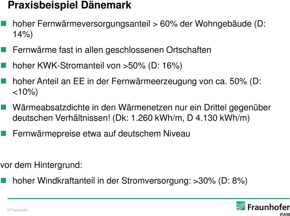 50% (D: <10%) Wärmeabsatzdichte in den Wärmenetzen nur ein Drittel gegenüber deutschen Verhältnissen! (Dk: 1.