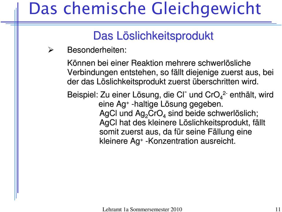 Beispiel: Zu einer Lösung, L die Cl - und CrO4 - enthält, wird eine Ag + -haltige Lösung gegeben.