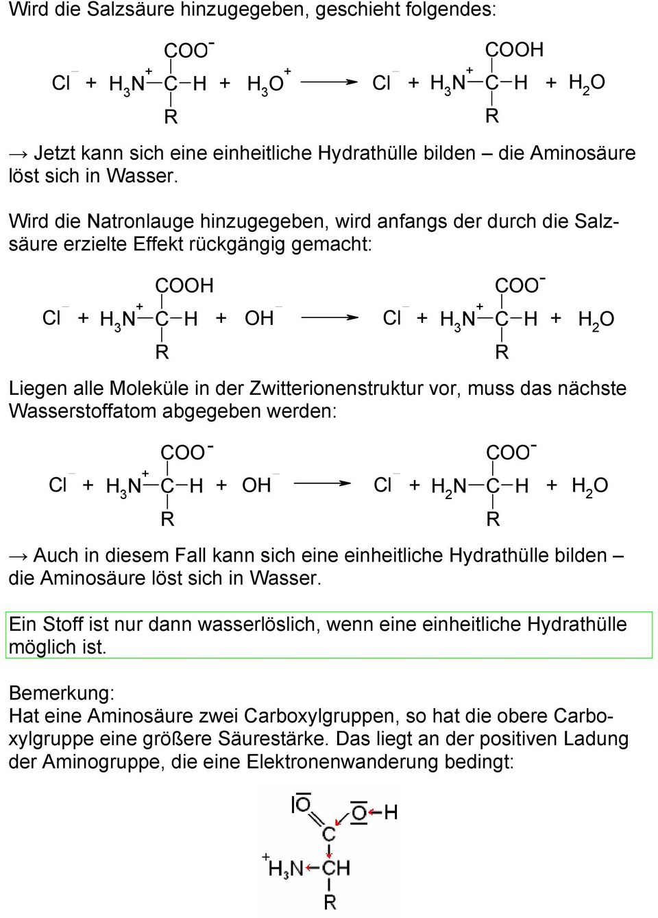Wasserstoffatom abgegeben werden: l 3 l 2 2 Auch in diesem Fall kann sich eine einheitliche ydrathülle bilden die Aminosäure löst sich in Wasser.