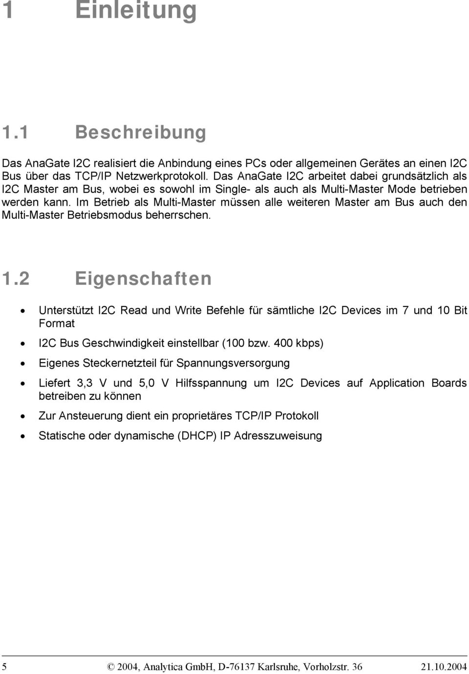 Im Betrieb als Multi-Master müssen alle weiteren Master am Bus auch den Multi-Master Betriebsmodus beherrschen. 1.