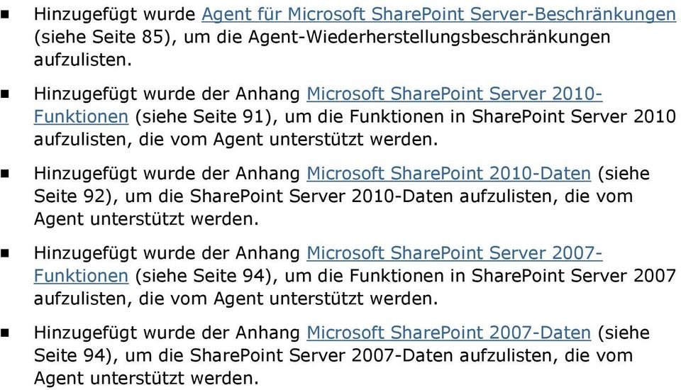 Hinzugefügt wurde der Anhang Microsoft SharePoint 2010-Daten (siehe Seite 92), um die SharePoint Server 2010-Daten aufzulisten, die vom Agent unterstützt werden.