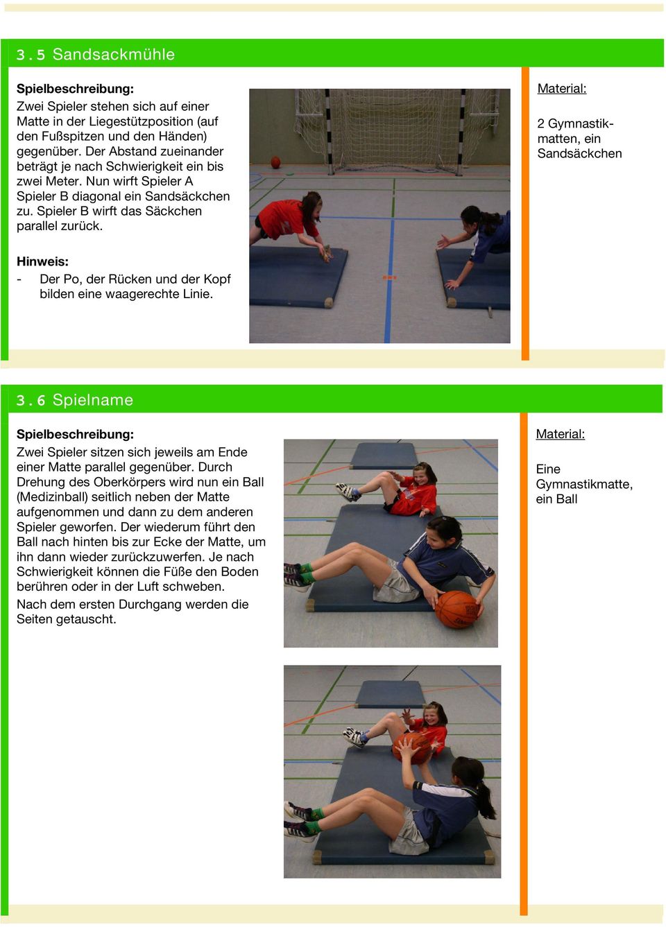 2 Gymnastikmatten, ein Sandsäckchen - Der Po, der Rücken und der Kopf bilden eine waagerechte Linie. 3.6 Spielname Zwei Spieler sitzen sich jeweils am Ende einer Matte parallel gegenüber.