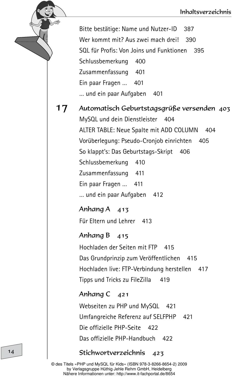 Dienstleister 404 ALTER TABLE: Neue Spalte mit ADD COLUMN 404 Vorüberlegung: Pseudo-Cronjob einrichten 405 So klappt's: Das Geburtstags-Skript 406 Schlussbemerkung 410 Zusammenfassung 411 Ein paar