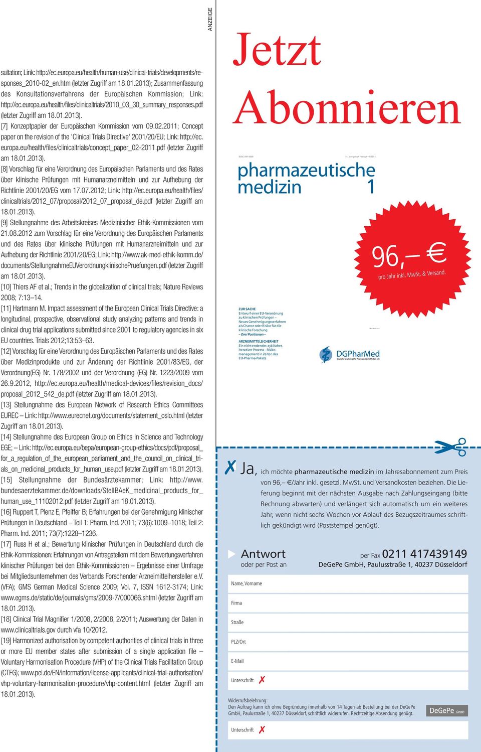 pdf (letzter Zugriff am 18.01.2013). [7] Konzeptpapier der Europäischen Kommission vom 09.02.2011; Concept paper on the revision of the 'Clinical Trials Directive' 2001/20/EU; Link: http://ec. europa.