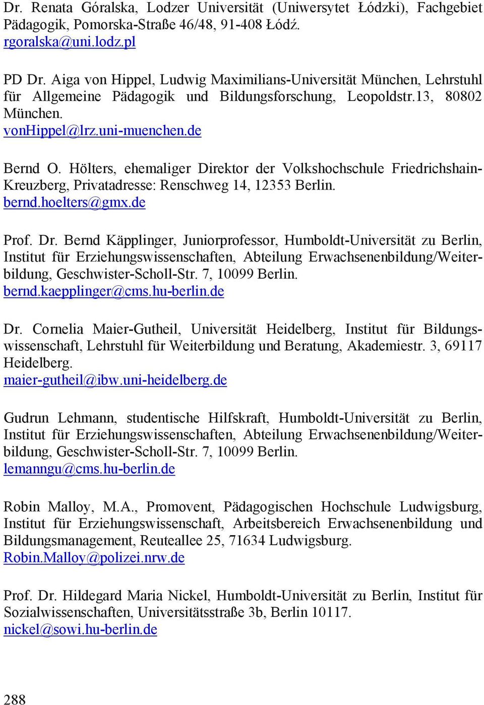 Hölters, ehemaliger Direktor der Volkshochschule Friedrichshain- Kreuzberg, Privatadresse: Renschweg 14, 12353 Berlin. bernd.hoelters@gmx.de Prof. Dr.
