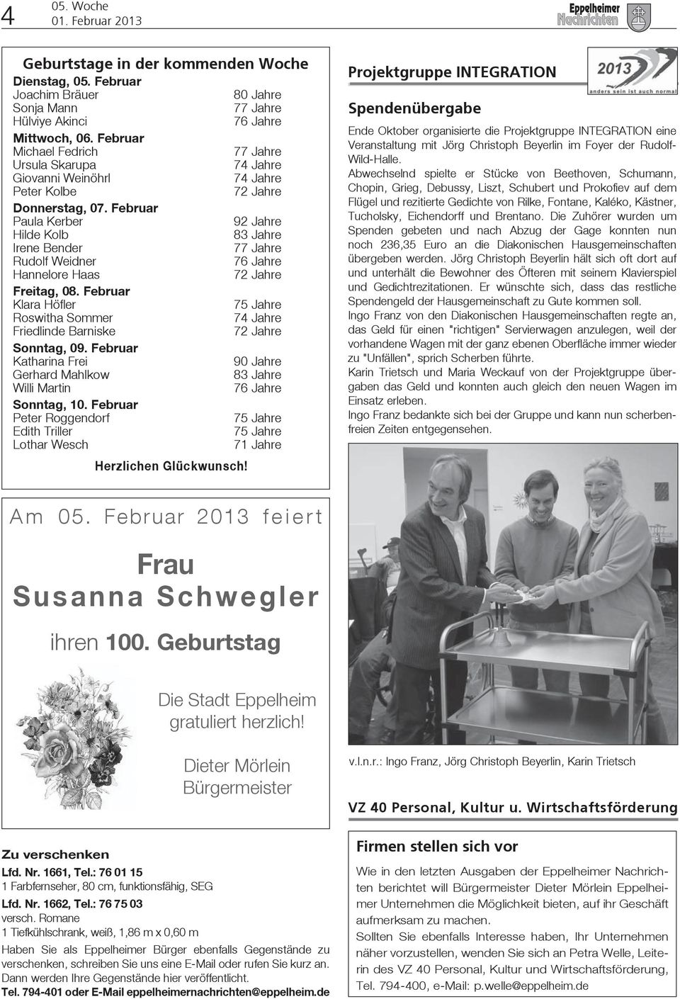 Februar Paula Kerber 92 Jahre Hilde Kolb 83 Jahre Irene Bender 77 Jahre Rudolf Weidner 76 Jahre Hannelore Haas 72 Jahre Freitag, 08.