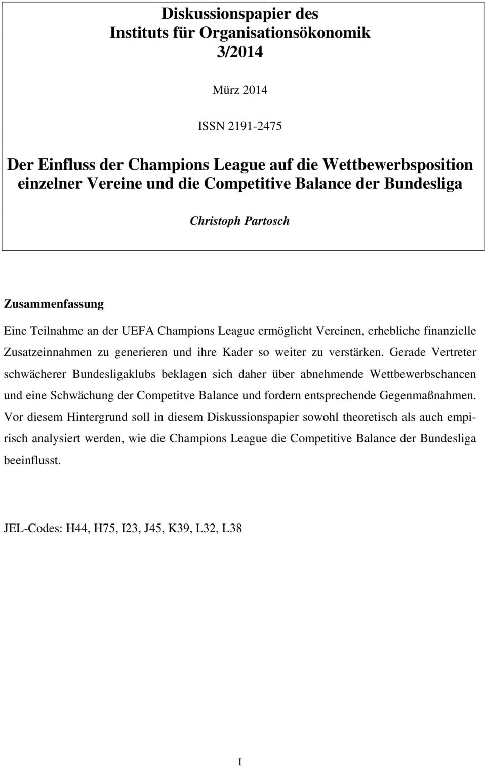 verstärken. Gerade Vertreter schwächerer Bundesligaklubs beklagen sich daher über abnehmende Wettbewerbschancen und eine Schwächung der Competitve Balance und fordern entsprechende Gegenmaßnahmen.
