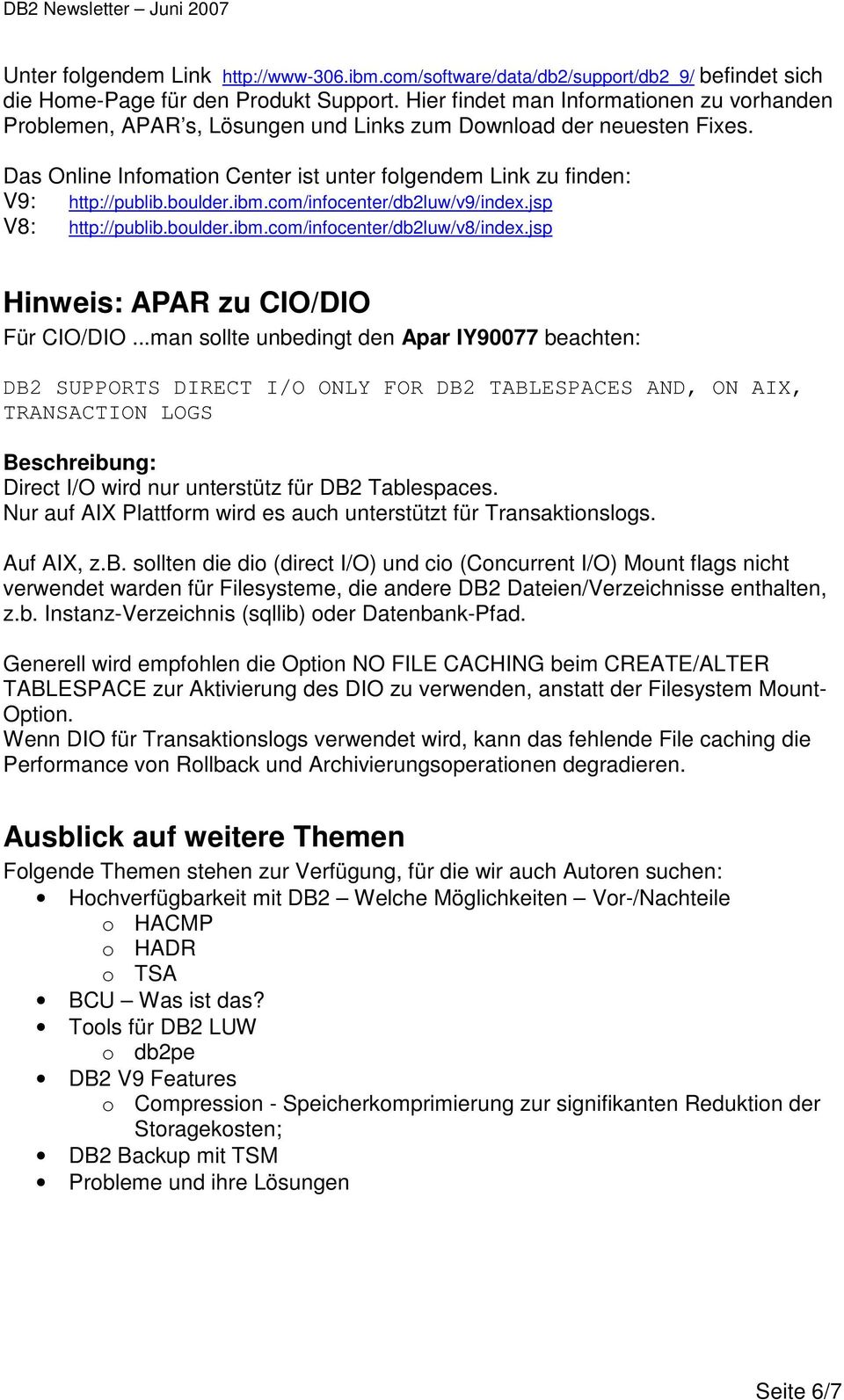 boulder.ibm.com/infocenter/db2luw/v9/index.jsp V8: http://publib.boulder.ibm.com/infocenter/db2luw/v8/index.jsp Hinweis: APAR zu CIO/DIO Für CIO/DIO.