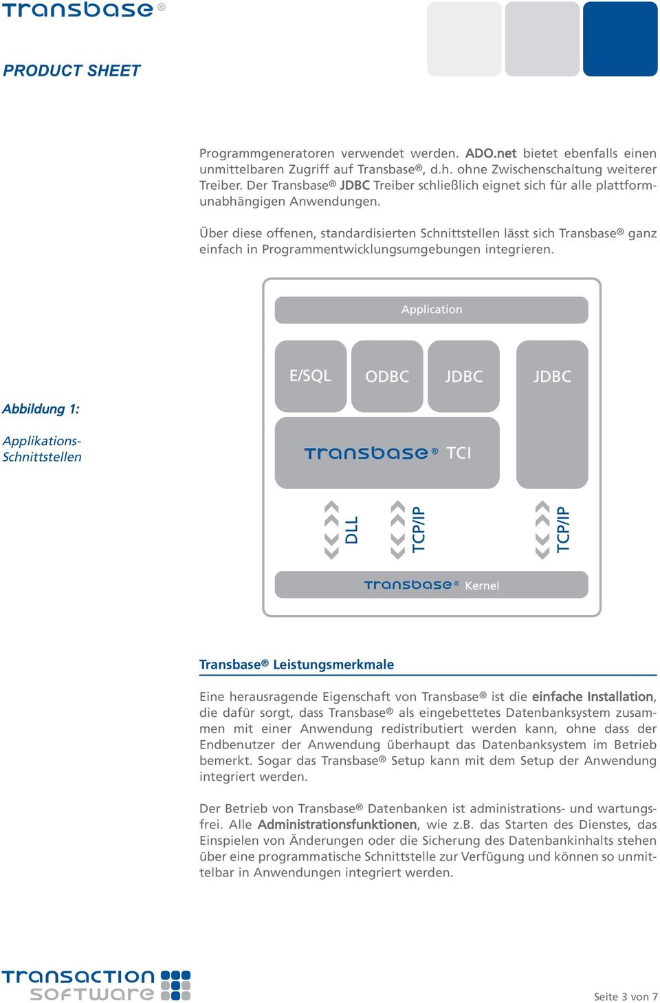 Über diese offenen, standardisierten Schnittstellen lässt sich Transbase ganz einfach in Programmentwicklungsumgebungen integrieren.