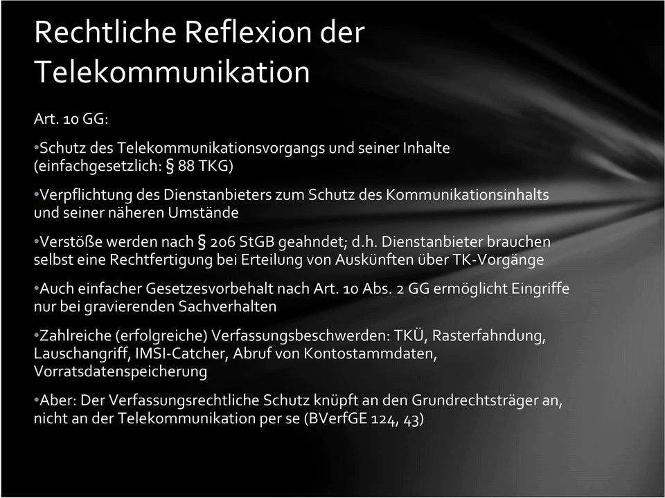 Verstöße werden nach 206 StGB geahndet; d.h. Dienstanbieter brauchen selbst eine Rechtfertigung bei Erteilung von Auskünften über TK-Vorgänge Auch einfacher Gesetzesvorbehalt nach Art. 10 Abs.